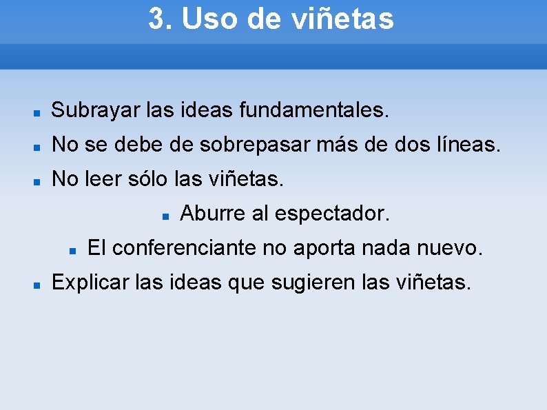 3. Uso de viñetas Subrayar las ideas fundamentales. No se debe de sobrepasar más