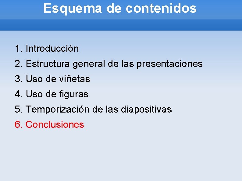 Esquema de contenidos 1. Introducción 2. Estructura general de las presentaciones 3. Uso de