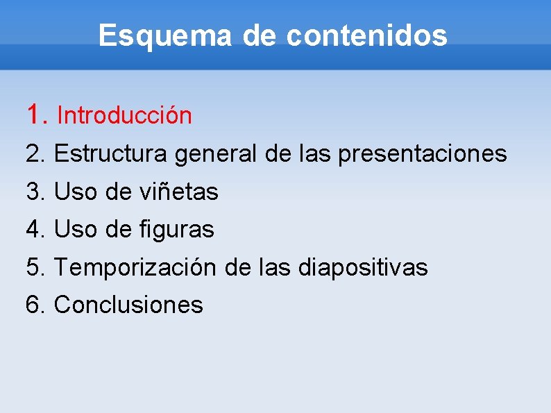 Esquema de contenidos 1. Introducción 2. Estructura general de las presentaciones 3. Uso de