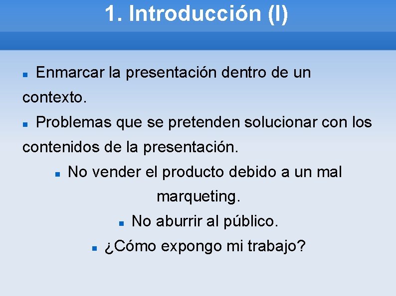 1. Introducción (I) Enmarcar la presentación dentro de un contexto. Problemas que se pretenden