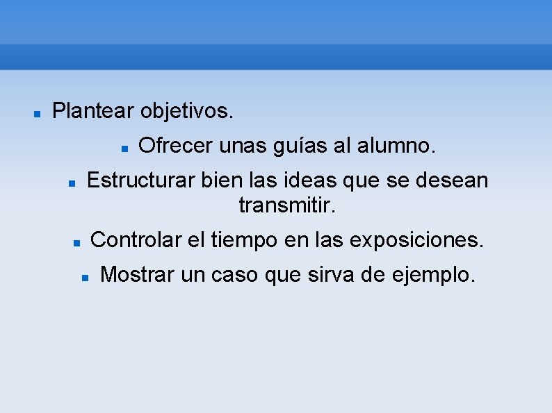  Plantear objetivos. Ofrecer unas guías al alumno. Estructurar bien las ideas que se