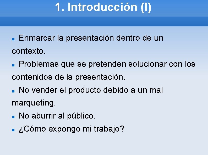 1. Introducción (I) Enmarcar la presentación dentro de un contexto. Problemas que se pretenden