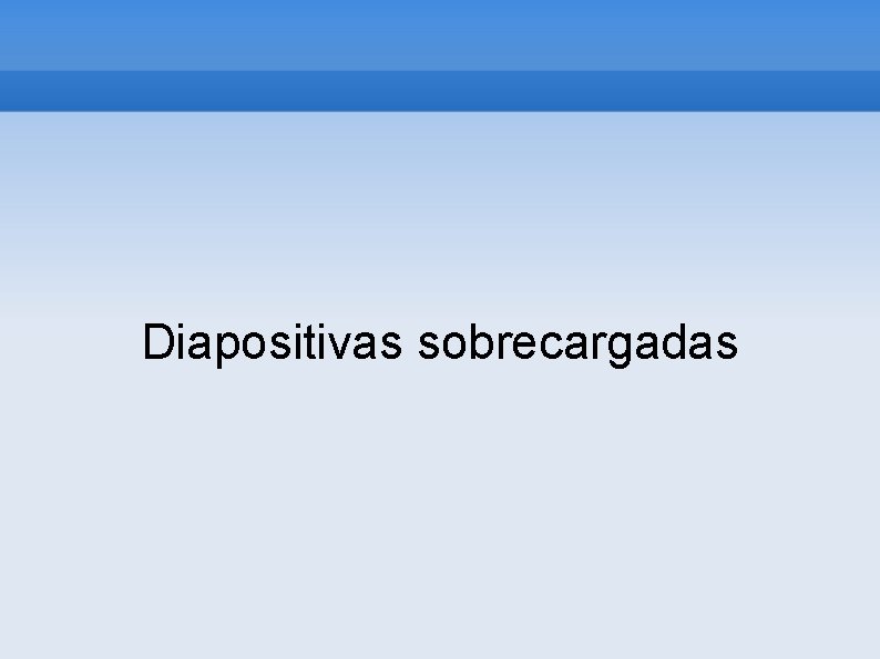 Diapositivas sobrecargadas 