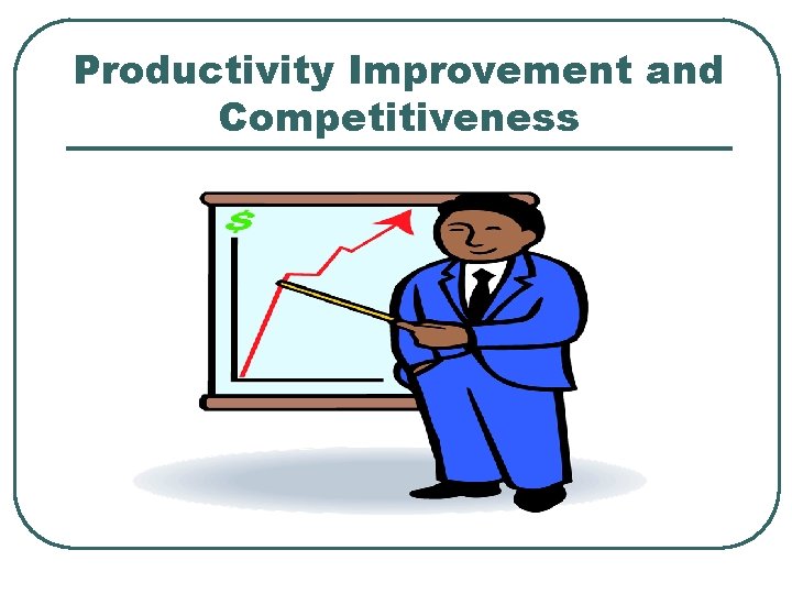 Productivity Improvement and Competitiveness 