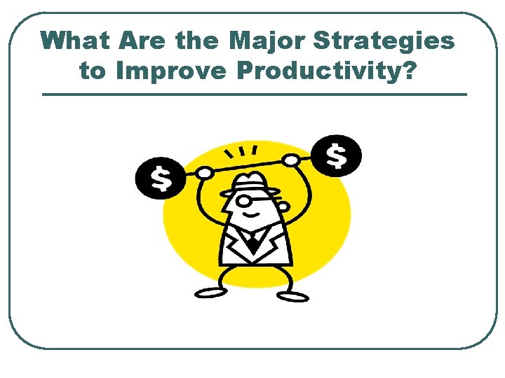 What Are the Major Strategies to Improve Productivity? 