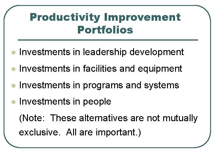 Productivity Improvement Portfolios l Investments in leadership development l Investments in facilities and equipment