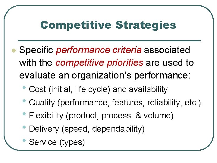 Competitive Strategies l Specific performance criteria associated with the competitive priorities are used to