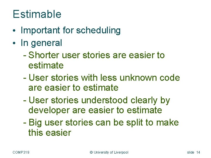 Estimable • Important for scheduling • In general - Shorter user stories are easier