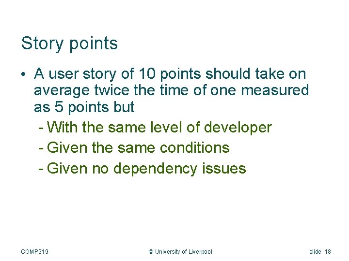 Story points • A user story of 10 points should take on average twice