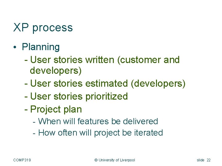 XP process • Planning - User stories written (customer and developers) - User stories