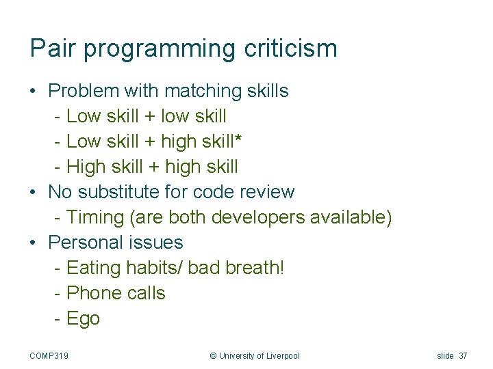 Pair programming criticism • Problem with matching skills - Low skill + low skill