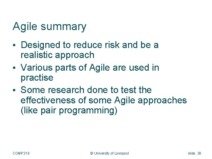 Agile summary • Designed to reduce risk and be a realistic approach • Various