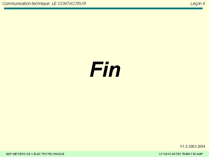 Communication technique: LE CONTACTEUR Leçon 4 Fin V 1. 0 2003 -2004 BEP METIERS Communication technique: LE CONTACTEUR Leçon 4 Fin V 1. 0 2003 -2004 BEP METIERS