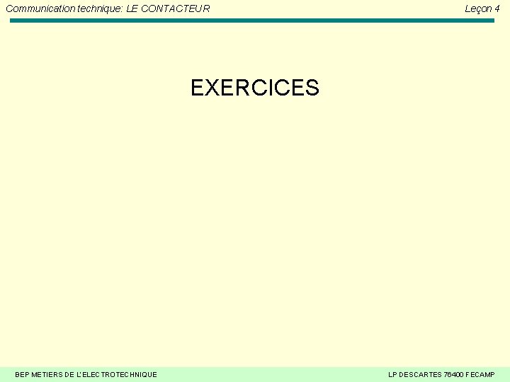 Communication technique: LE CONTACTEUR Leçon 4 EXERCICES BEP METIERS DE L’ELECTROTECHNIQUE LP DESCARTES 76400 Communication technique: LE CONTACTEUR Leçon 4 EXERCICES BEP METIERS DE L’ELECTROTECHNIQUE LP DESCARTES 76400