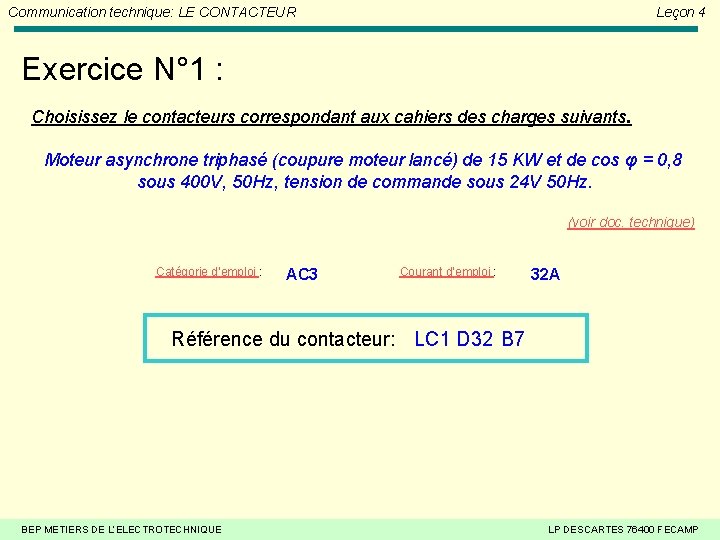 Communication technique: LE CONTACTEUR Leçon 4 Exercice N° 1 : Choisissez le contacteurs correspondant Communication technique: LE CONTACTEUR Leçon 4 Exercice N° 1 : Choisissez le contacteurs correspondant