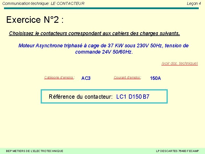 Communication technique: LE CONTACTEUR Leçon 4 Exercice N° 2 : Choisissez le contacteurs correspondant Communication technique: LE CONTACTEUR Leçon 4 Exercice N° 2 : Choisissez le contacteurs correspondant