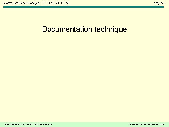 Communication technique: LE CONTACTEUR Leçon 4 Documentation technique BEP METIERS DE L’ELECTROTECHNIQUE LP DESCARTES Communication technique: LE CONTACTEUR Leçon 4 Documentation technique BEP METIERS DE L’ELECTROTECHNIQUE LP DESCARTES