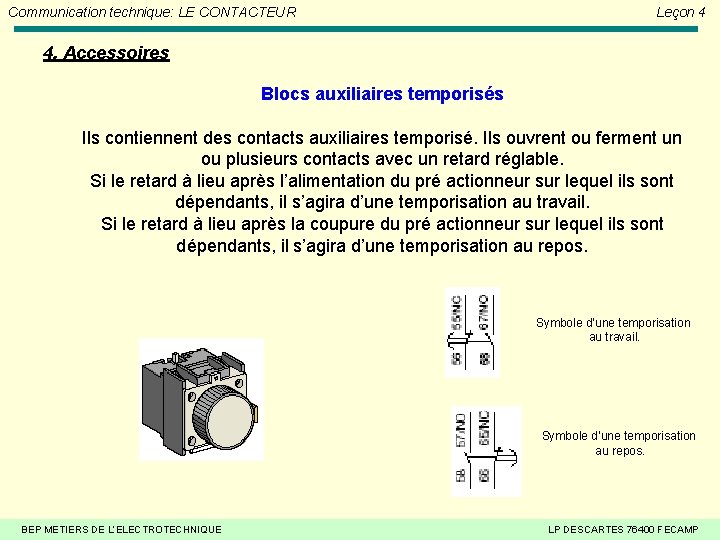 Communication technique: LE CONTACTEUR Leçon 4 4. Accessoires Blocs auxiliaires temporisés Ils contiennent des Communication technique: LE CONTACTEUR Leçon 4 4. Accessoires Blocs auxiliaires temporisés Ils contiennent des