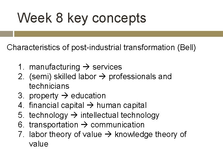 Week 8 key concepts Characteristics of post-industrial transformation (Bell) 1. manufacturing services 2. (semi)