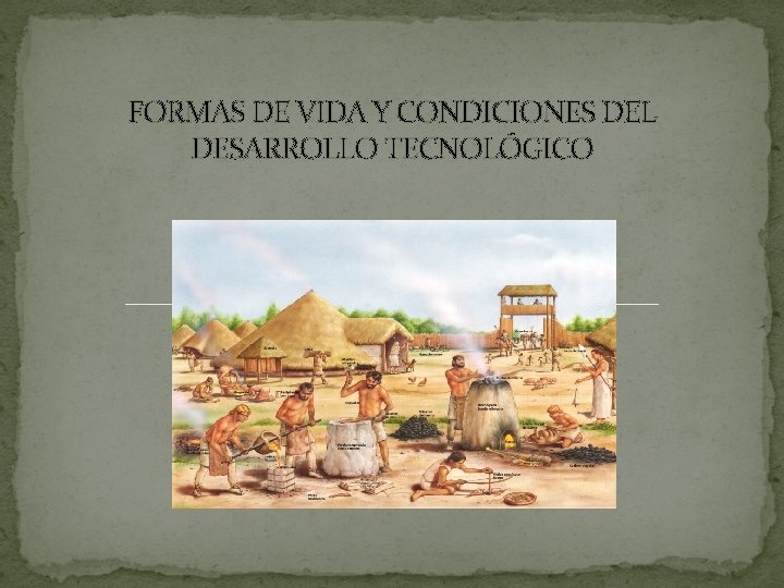 FORMAS DE VIDA Y CONDICIONES DEL DESARROLLO TECNOLÓGICO 