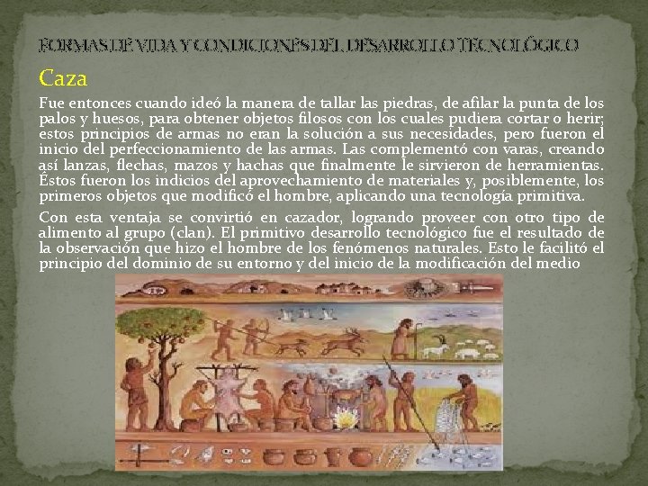 FORMAS DE VIDA Y CONDICIONES DEL DESARROLLO TECNOLÓGICO Caza Fue entonces cuando ideó la
