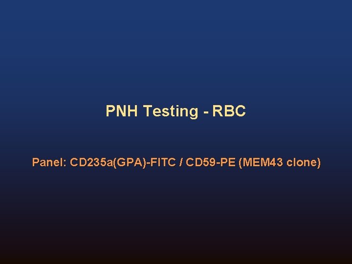 PNH Testing - RBC Panel: CD 235 a(GPA)-FITC / CD 59 -PE (MEM 43 PNH Testing - RBC Panel: CD 235 a(GPA)-FITC / CD 59 -PE (MEM 43