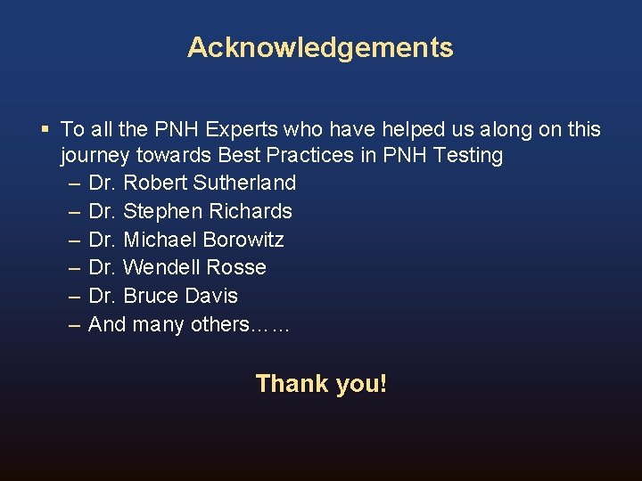 Acknowledgements § To all the PNH Experts who have helped us along on this Acknowledgements § To all the PNH Experts who have helped us along on this
