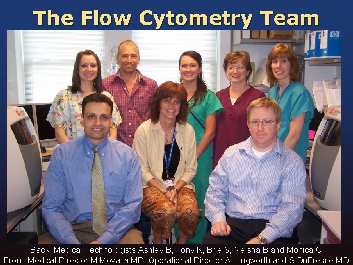 The Flow Cytometry Team Back: Medical Technologists Ashley B, Tony K, Brie S, Neisha The Flow Cytometry Team Back: Medical Technologists Ashley B, Tony K, Brie S, Neisha