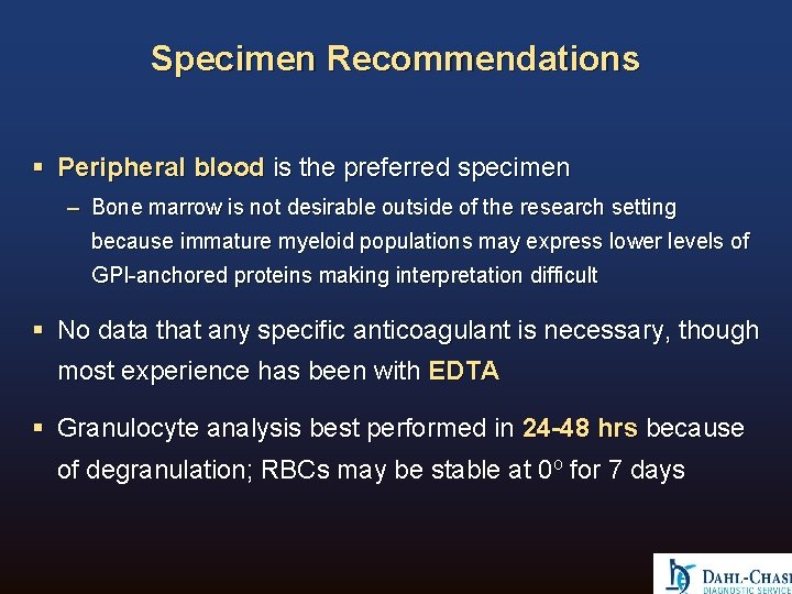 Specimen Recommendations § Peripheral blood is the preferred specimen – Bone marrow is not Specimen Recommendations § Peripheral blood is the preferred specimen – Bone marrow is not