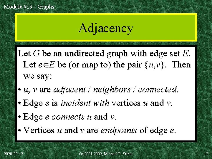Module #19 - Graphs Adjacency Let G be an undirected graph with edge set