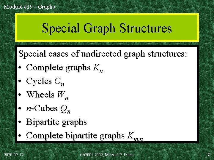 Module #19 - Graphs Special Graph Structures Special cases of undirected graph structures: •