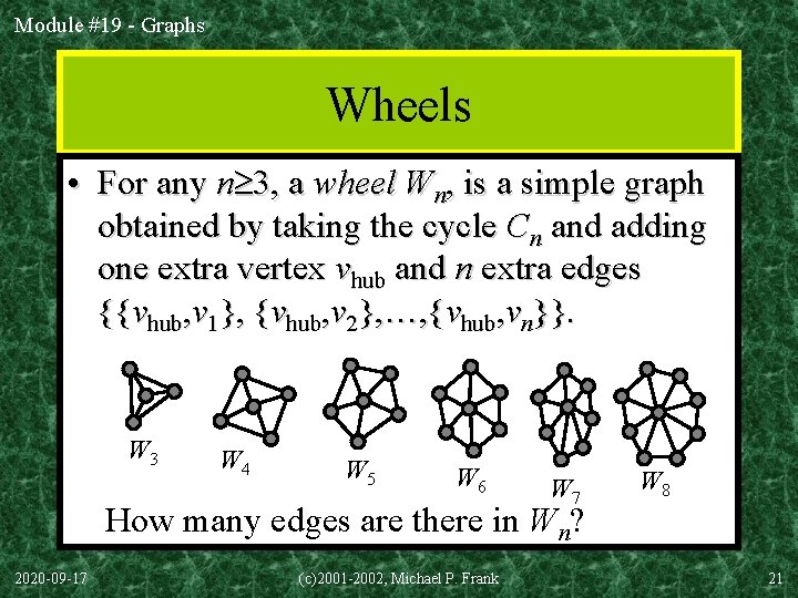 Module #19 - Graphs Wheels • For any n 3, a wheel Wn, is