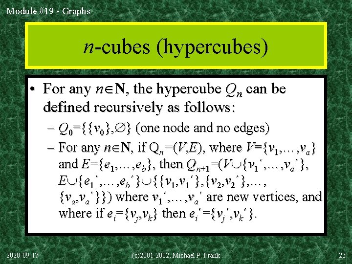 Module #19 - Graphs n-cubes (hypercubes) • For any n N, the hypercube Qn