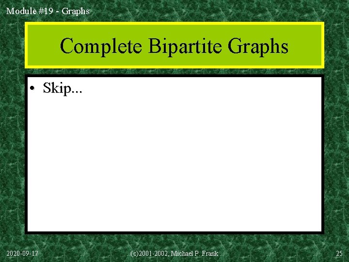 Module #19 - Graphs Complete Bipartite Graphs • Skip. . . 2020 -09 -17