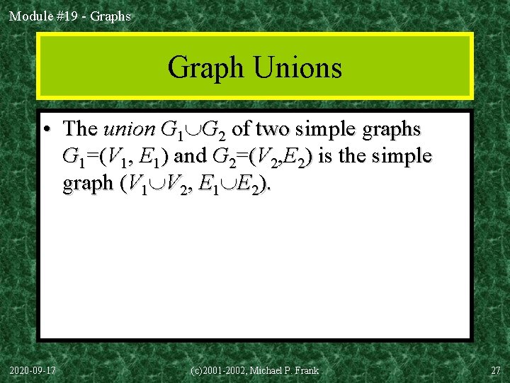 Module #19 - Graphs Graph Unions • The union G 1 G 2 of