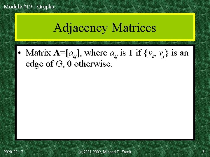 Module #19 - Graphs Adjacency Matrices • Matrix A=[aij], where aij is 1 if