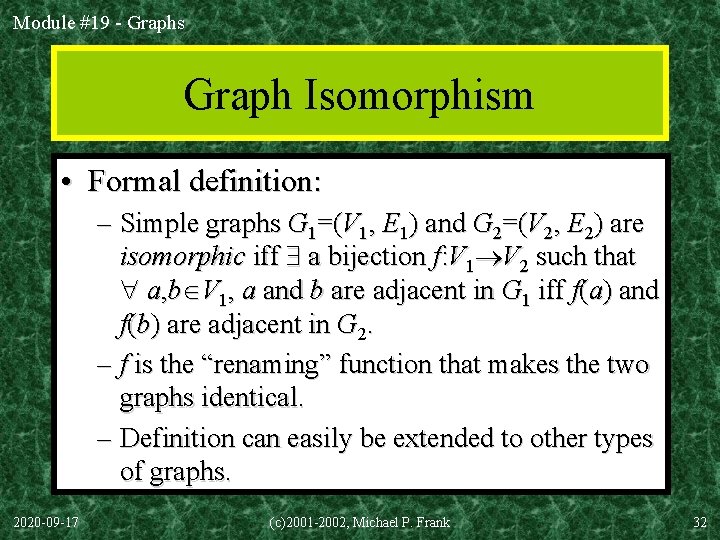 Module #19 - Graphs Graph Isomorphism • Formal definition: – Simple graphs G 1=(V