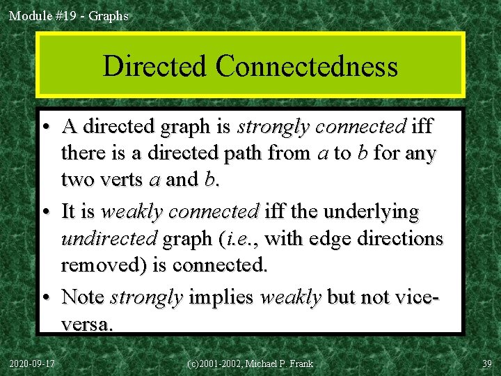 Module #19 - Graphs Directed Connectedness • A directed graph is strongly connected iff