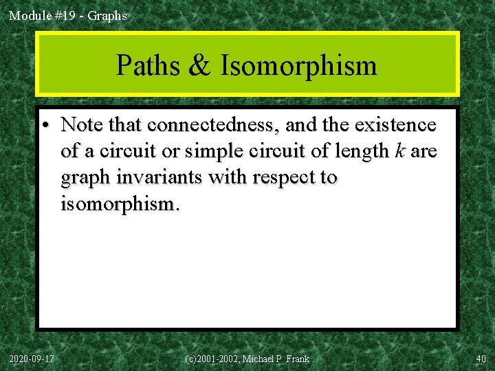 Module #19 - Graphs Paths & Isomorphism • Note that connectedness, and the existence