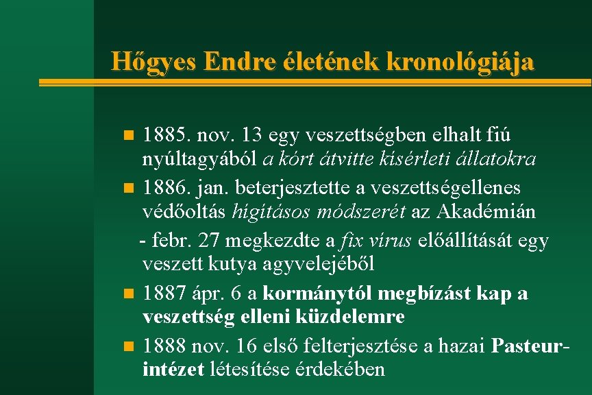 Hőgyes Endre életének kronológiája 1885. nov. 13 egy veszettségben elhalt fiú nyúltagyából a kórt