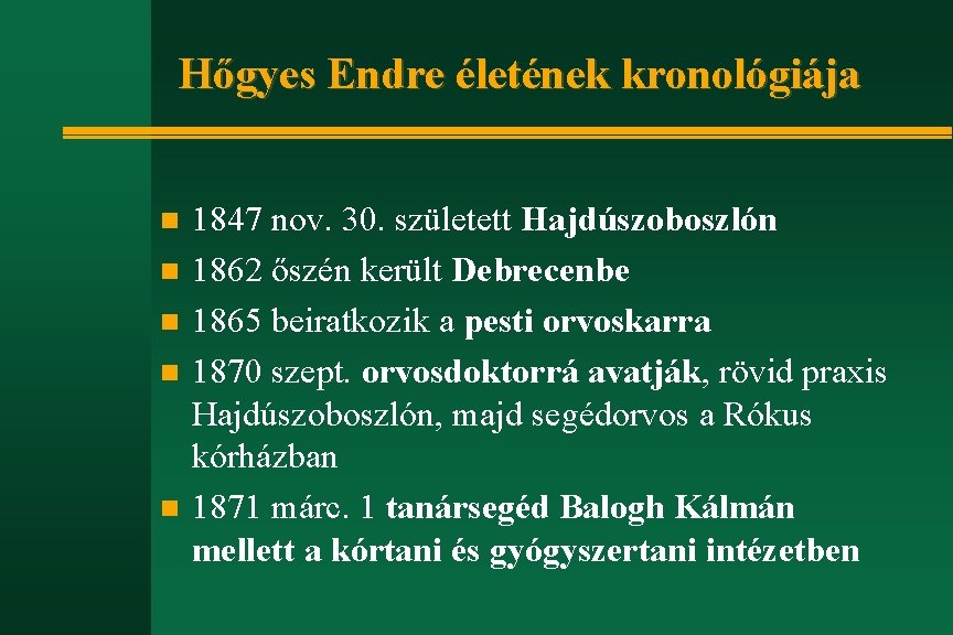 Hőgyes Endre életének kronológiája n n n 1847 nov. 30. született Hajdúszoboszlón 1862 őszén