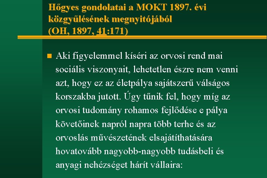 Hőgyes gondolatai a MOKT 1897. évi közgyűlésének megnyitójából (OH, 1897, 41: 171) n Aki