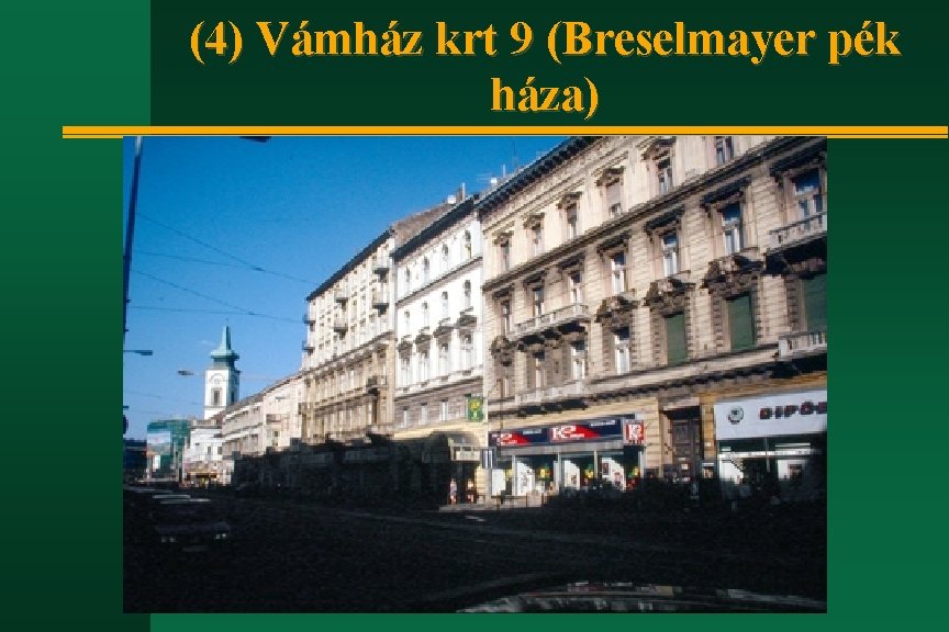 (4) Vámház krt 9 (Breselmayer pék háza) 