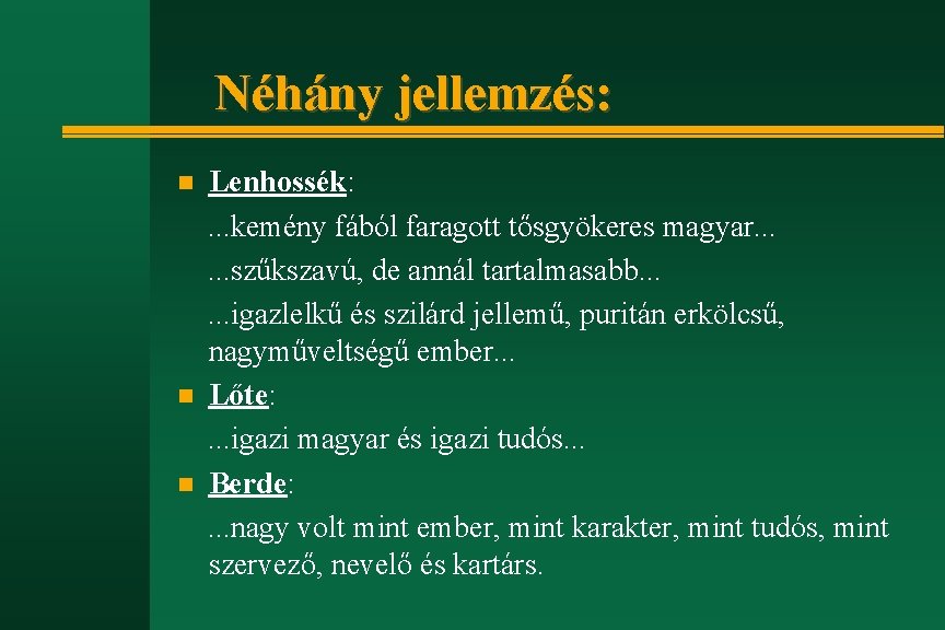 Néhány jellemzés: n n n Lenhossék: . . . kemény fából faragott tősgyökeres magyar.