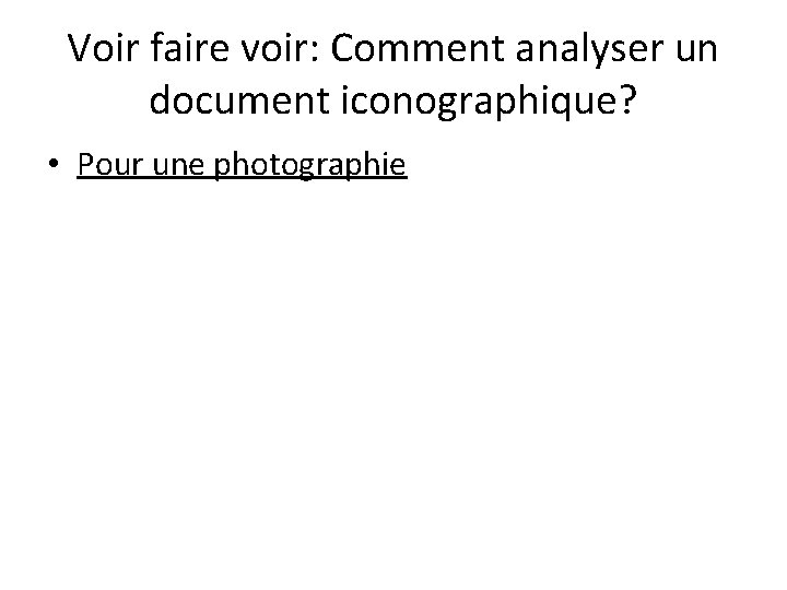 Voir faire voir: Comment analyser un document iconographique? • Pour une photographie 