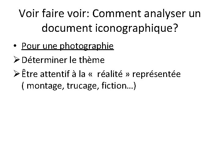 Voir faire voir: Comment analyser un document iconographique? • Pour une photographie Ø Déterminer