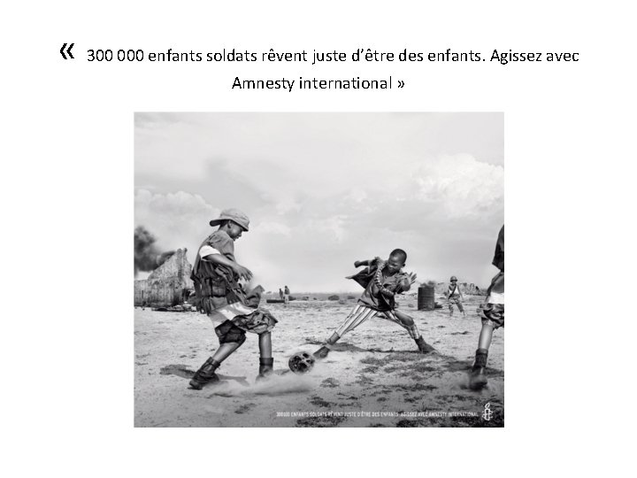  « 300 000 enfants soldats rêvent juste d’être des enfants. Agissez avec Amnesty