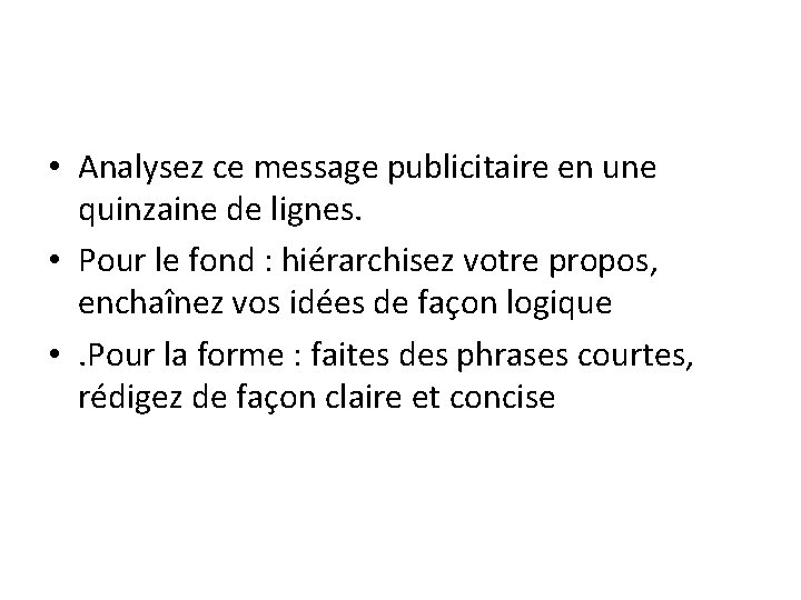  • Analysez ce message publicitaire en une quinzaine de lignes. • Pour le