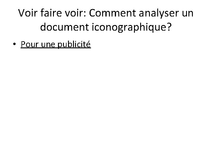 Voir faire voir: Comment analyser un document iconographique? • Pour une publicité 