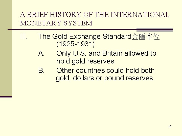 A BRIEF HISTORY OF THE INTERNATIONAL MONETARY SYSTEM III. The Gold Exchange Standard金匯本位 (1925